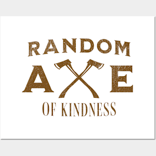 Random Axe Of Kindness Posters and Art